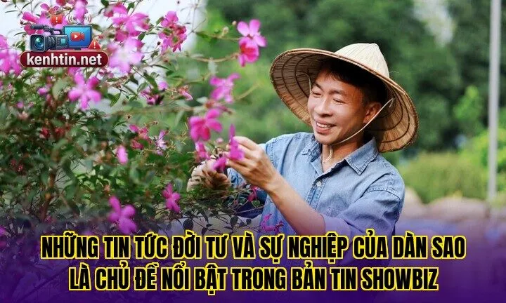 Những tin tức đời tư và sự nghiệp của dàn sao là chủ đề nổi bật trong bản tin Showbiz