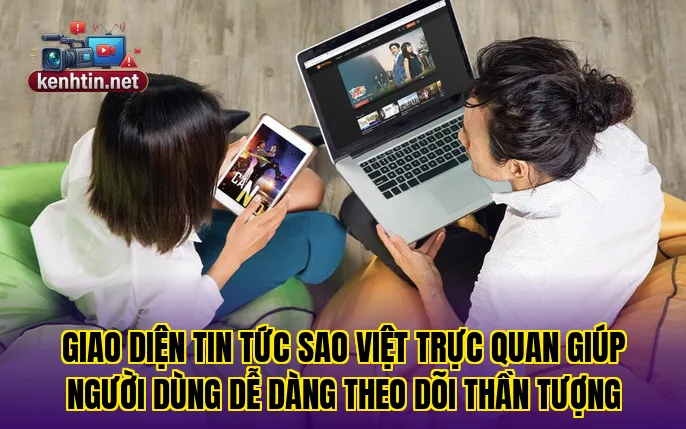 Giao diện tin tức sao Việt trực quan giúp người dùng dễ dàng theo dõi thần tượng