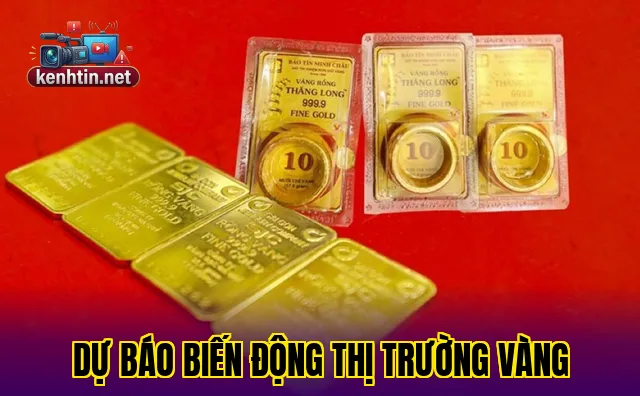 DỰ BÁO BIẾN ĐỘNG THỊ TRƯỜNG VÀNG