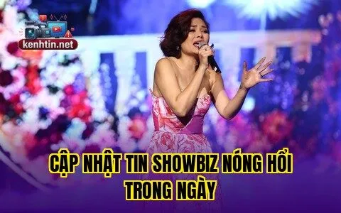 CẬP NHẬT TIN SHOWBIZ NÓNG HỔI TRONG NGÀY