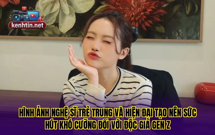 Hình ảnh nghệ sĩ trẻ trung và hiện đại tạo nên sức hút khó cưỡng đối với độc giả Gen Z