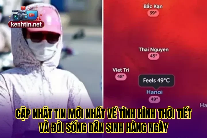 Cập nhật tin mới nhất về tình hình thời tiết và đời sống dân sinh hàng ngày