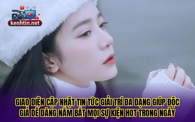 Giao diện cập nhật tin tức giải trí đa dạng giúp độc giả dễ dàng nắm bắt mọi sự kiện hot trong ngày