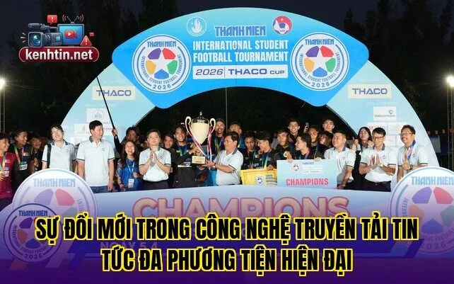 Sự đổi mới trong công nghệ truyền tải tin tức đa phương tiện hiện đại