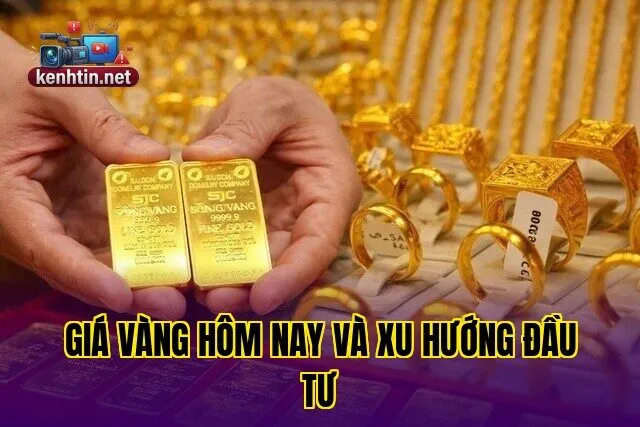 GIÁ VÀNG HÔM NAY VÀ XU HƯỚNG ĐẦU TƯ