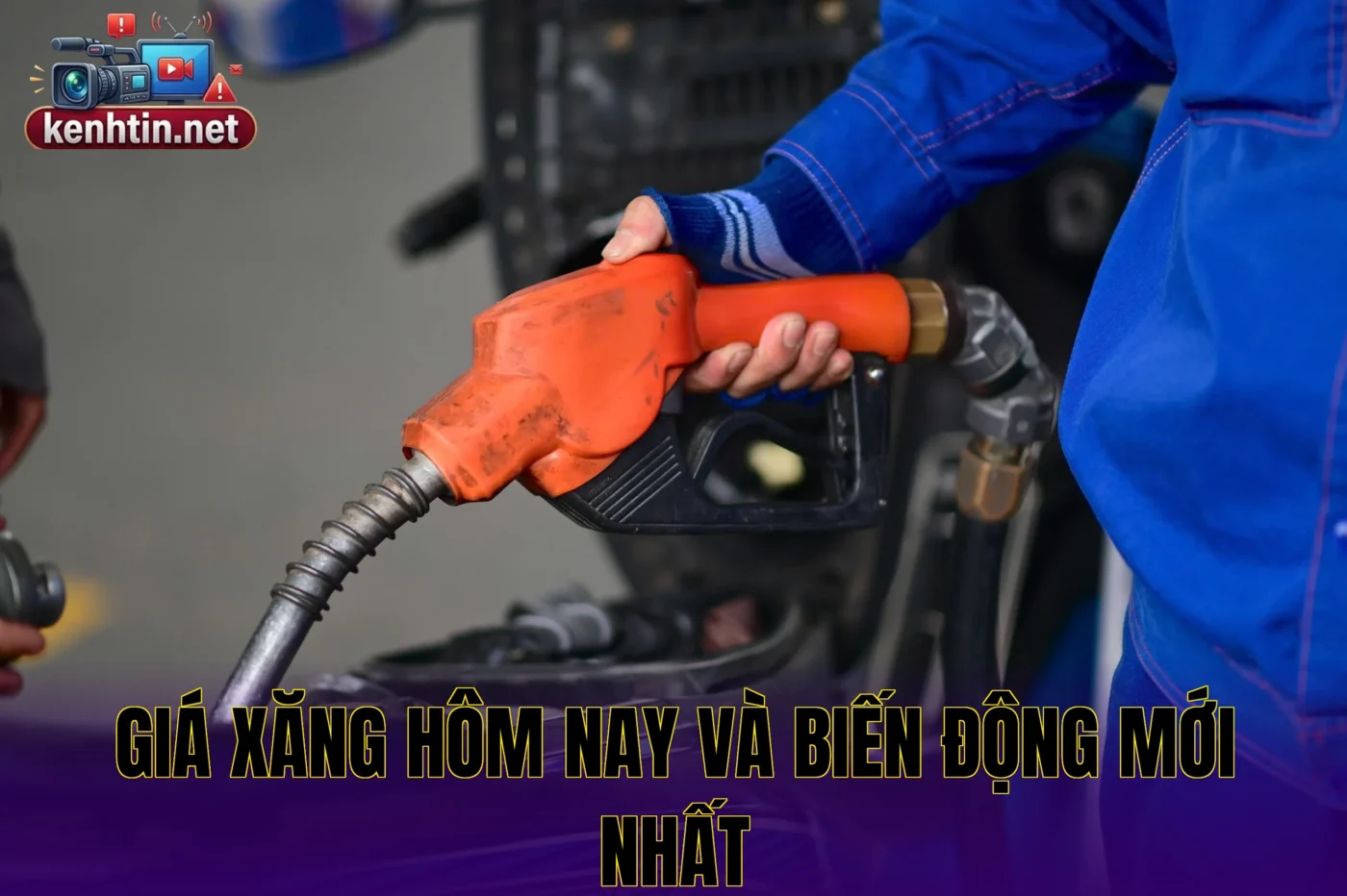 GIÁ XĂNG HÔM NAY VÀ BIẾN ĐỘNG MỚI NHẤT
