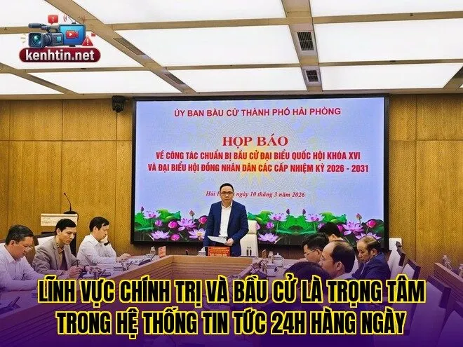Lĩnh vực chính trị và bầu cử là trọng tâm trong hệ thống tin tức 24h hàng ngày