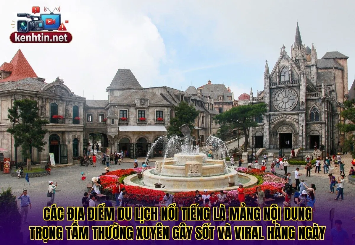 Các địa điểm du lịch nổi tiếng là mảng nội dung trọng tâm thường xuyên gây sốt và viral hàng ngày