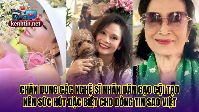 Chân dung các Nghệ sĩ Nhân dân gạo cội tạo nên sức hút đặc biệt cho dòng tin sao Việt