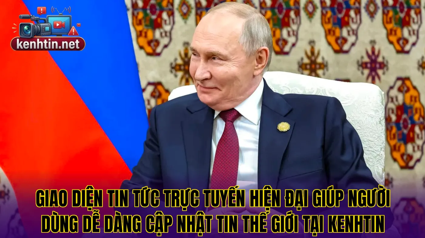 Giao diện tin tức trực tuyến hiện đại giúp người dùng dễ dàng cập nhật tin thế giới tại Kenhtin