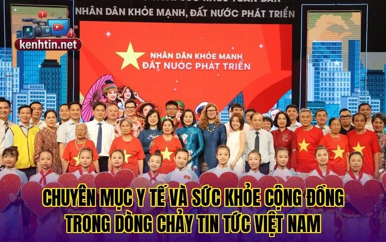 Chuyên mục y tế và sức khỏe cộng đồng trong dòng chảy tin tức Việt Nam