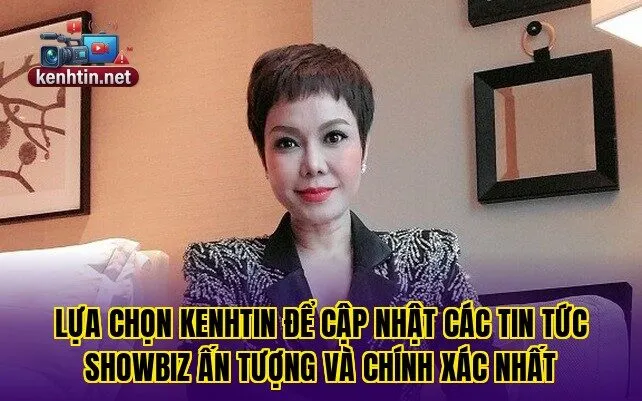 Lựa chọn Kenhtin để cập nhật các tin tức Showbiz ấn tượng và chính xác nhất