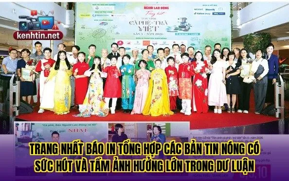 Trang nhất báo in tổng hợp các bản tin nóng có sức hút và tầm ảnh hưởng lớn trong dư luận