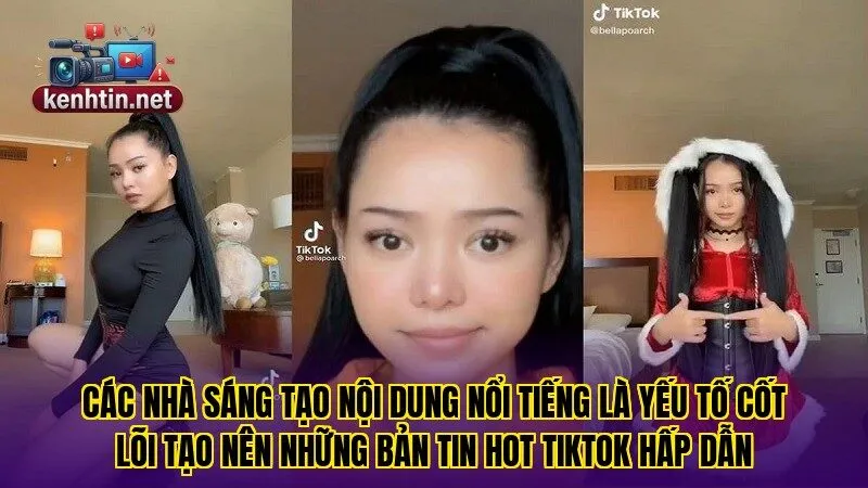 Các nhà sáng tạo nội dung nổi tiếng là yếu tố cốt lõi tạo nên những bản tin Hot Tiktok hấp dẫn