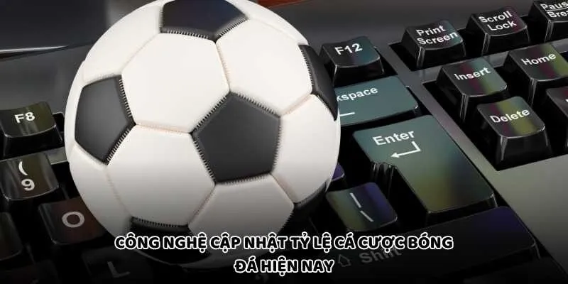 Công Nghệ Cập Nhật Tỷ Lệ Cá Cược Bóng Đá Hiện Nay