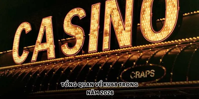Tổng quan về KU68 trong năm 2026